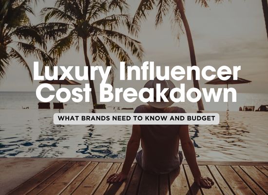 Luxury Influencers Demystified: Costs and Collaboration Tips