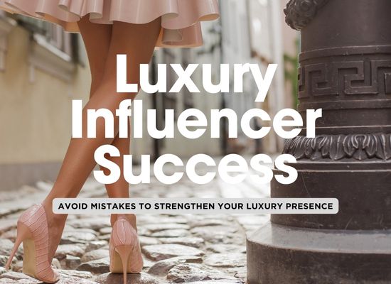 Pitfalls to Avoid as a Luxury Influencer ✨