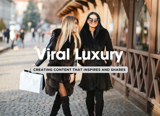 Luxury Influencing: Viral Content Ideas to Elevate Your Brand